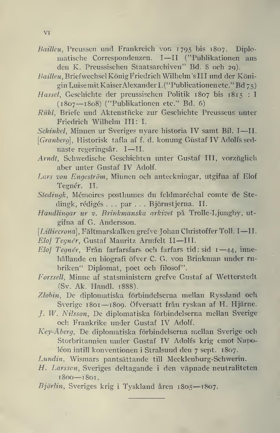 " Bd 75) Hassel, Geschichte der preussischen Politik 1807 bis 1815 : I (1807 1808) ("Publikationen etc." Bd. 6) Riihl, Briefe und Aktenstiicke zur Geschichte Preussens unter Friedrich Wilhelm III: I.