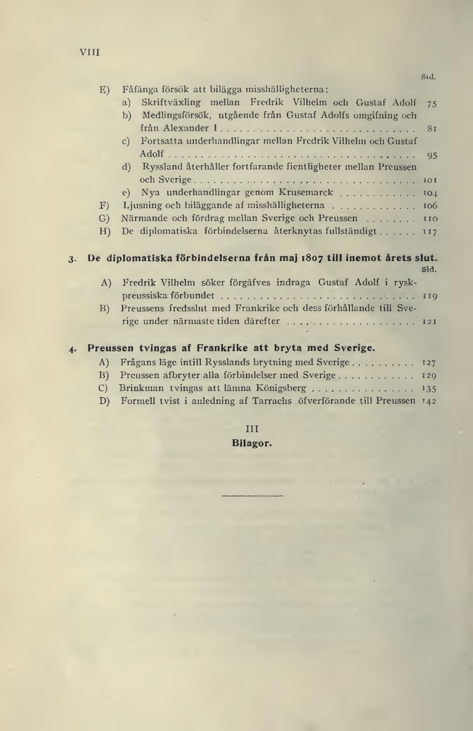 Ljusning och biläggande af misshälligheterna 106 G) Närmande och fördrag mellan Sverige och Preussen iio H) De diplomatiska förbindelserna återknytas fullständigt 117 Sid. 3.