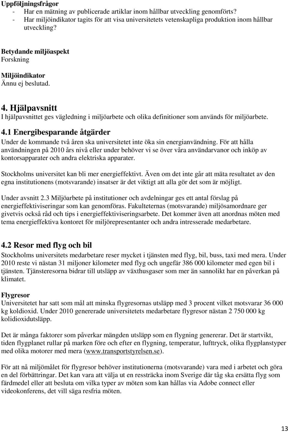 Hjälpavsnitt I hjälpavsnittet ges vägledning i miljöarbete och olika definitioner som används för miljöarbete. 4.