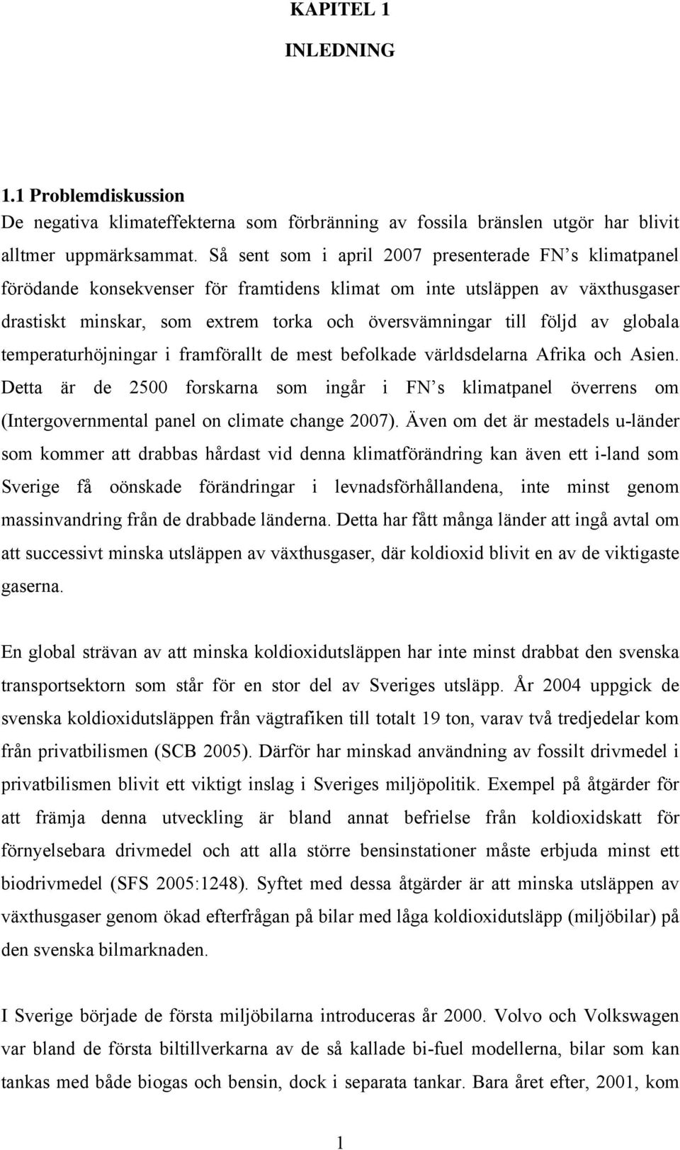 av globala temperaturhöjningar i framförallt de mest befolkade världsdelarna Afrika och Asien.