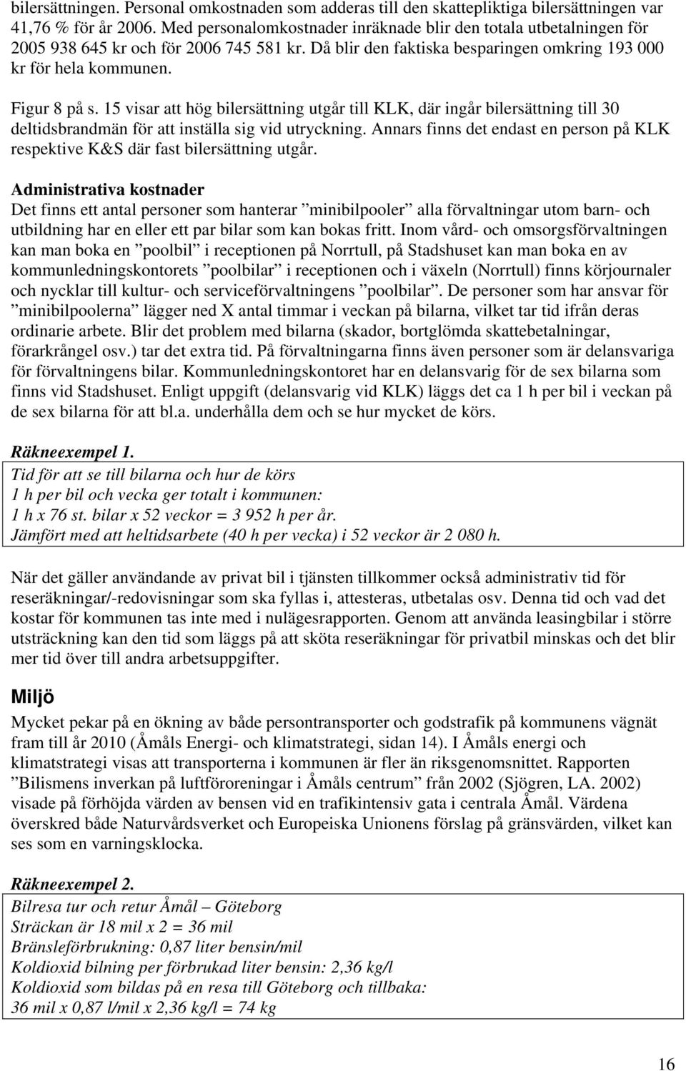 15 visar att hög bilersättning utgår till KLK, där ingår bilersättning till 30 deltidsbrandmän för att inställa sig vid utryckning.