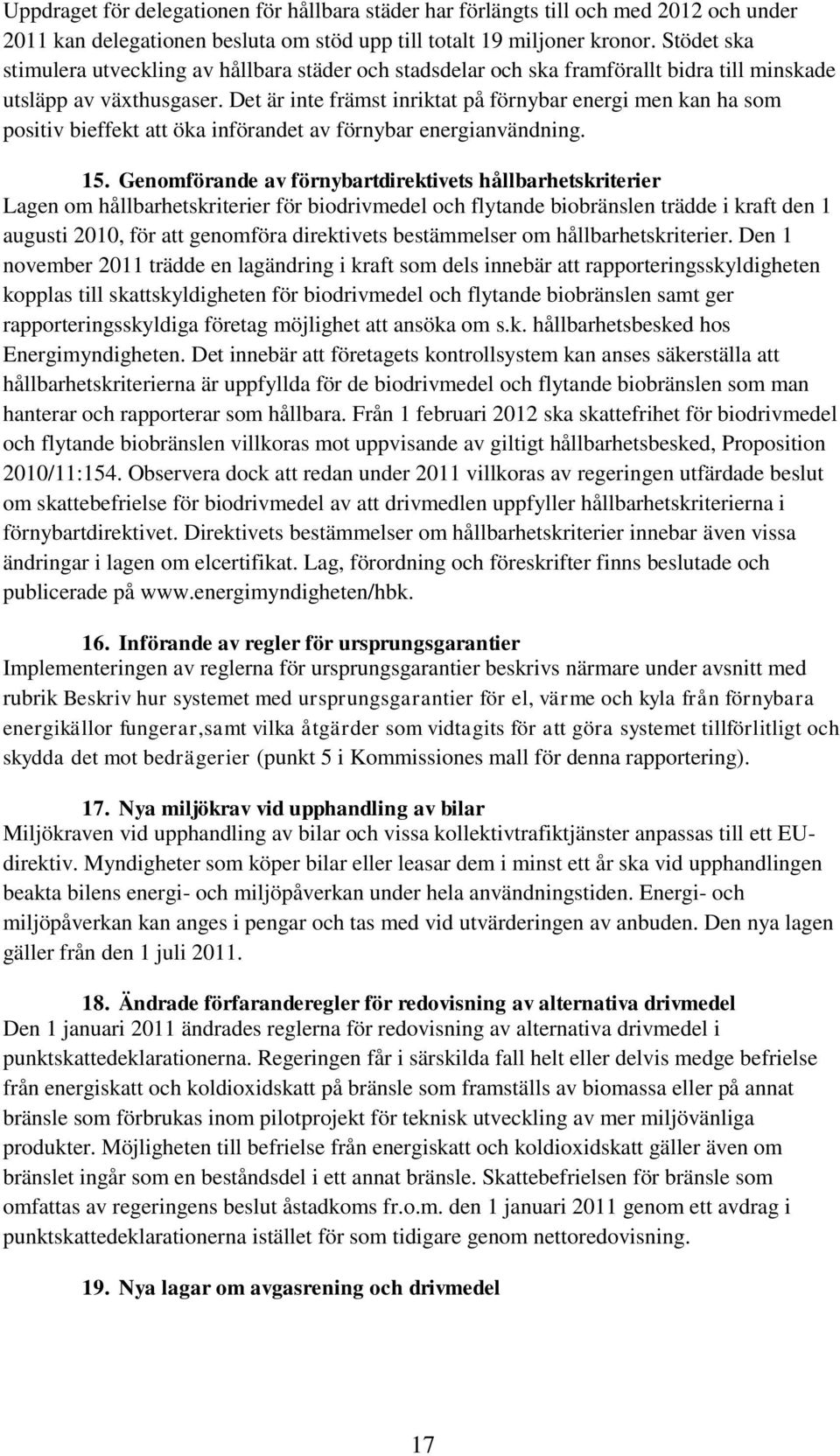 Det är inte främst inriktat på förnybar energi men kan ha som positiv bieffekt att öka införandet av förnybar energianvändning. 15.