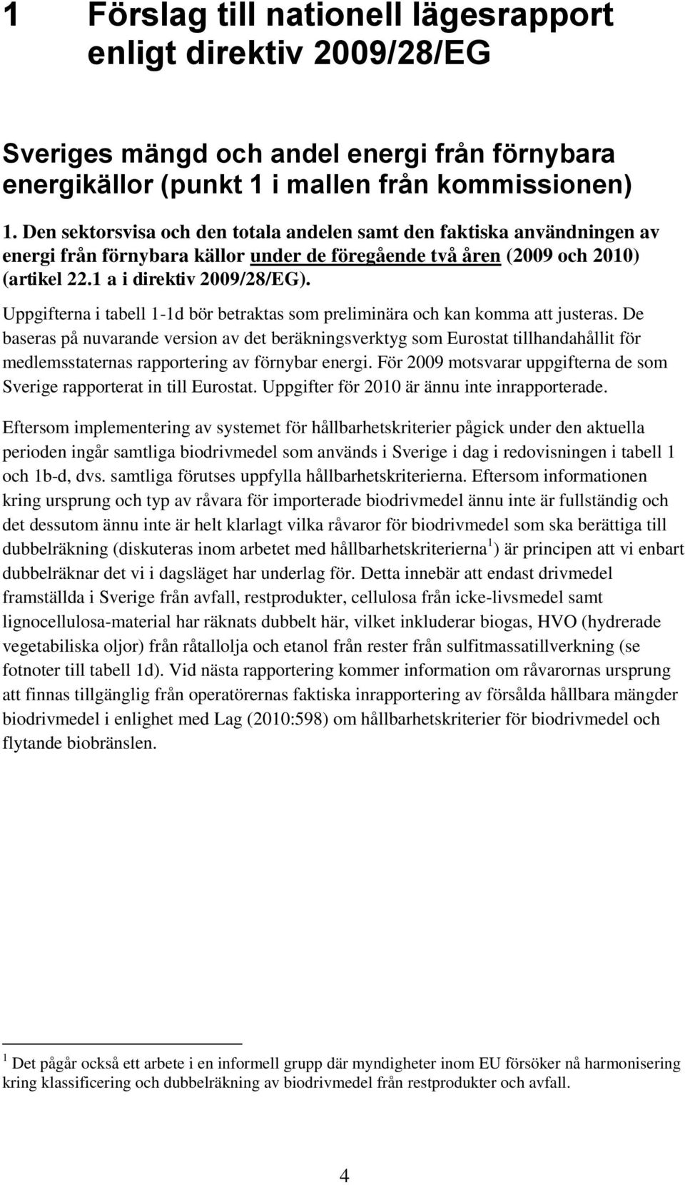 Uppgifterna i tabell 1-1d bör betraktas som preliminära och kan komma att justeras.