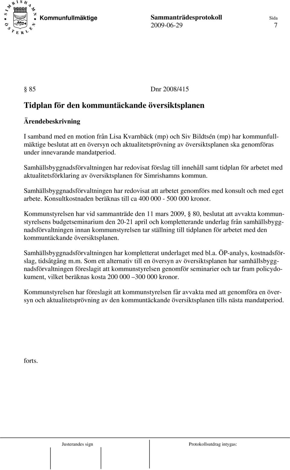 Samhällsbyggnadsförvaltningen har redovisat förslag till innehåll samt tidplan för arbetet med aktualitetsförklaring av översiktsplanen för Simrishamns kommun.