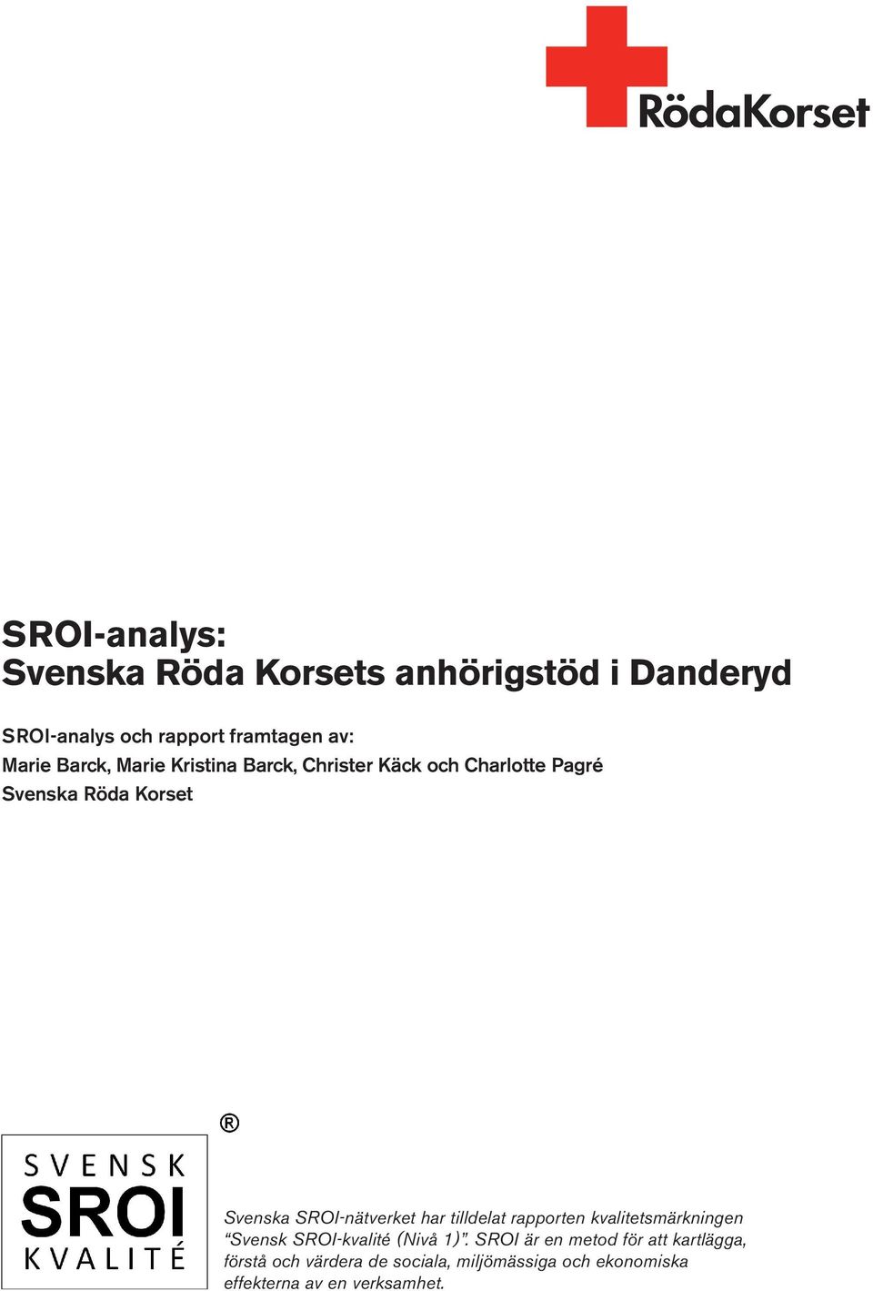 SROI-nätverket har tilldelat rapporten kvalitetsmärkningen Svensk SROI-kvalité (Nivå 1).