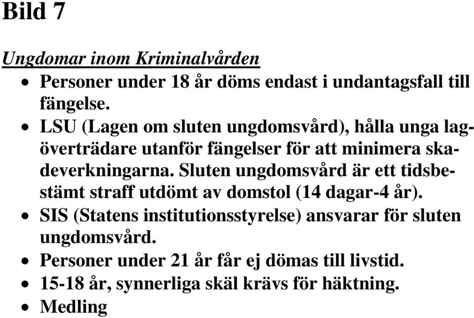 Sluten ungdomsvård är ett tidsbestämt straff utdömt av domstol (14 dagar-4 år).