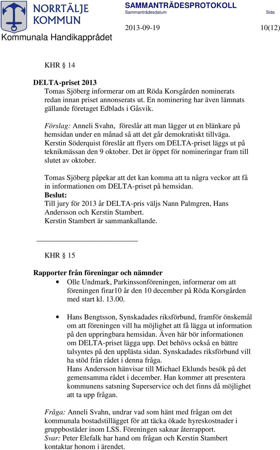 Kerstin Söderquist föreslår att flyers om DELTA-priset läggs ut på teknikmässan den 9 oktober. Det är öppet för nomineringar fram till slutet av oktober.