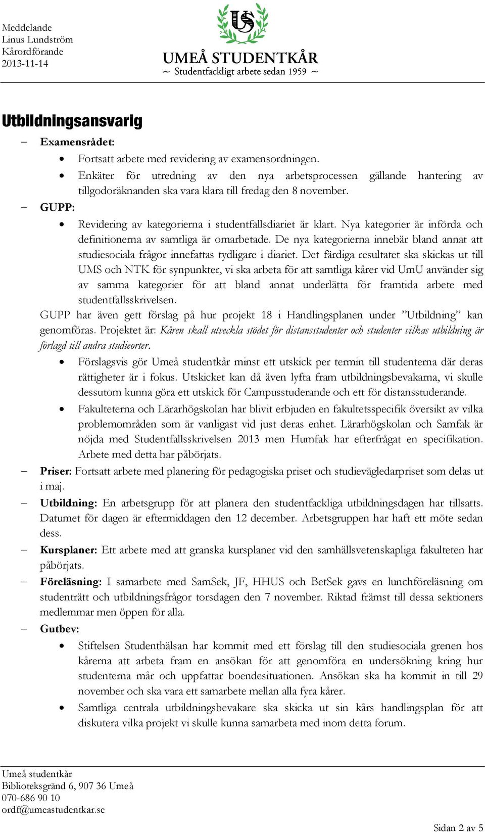 Nya kategorier är införda och definitionerna av samtliga är omarbetade. De nya kategorierna innebär bland annat att studiesociala frågor innefattas tydligare i diariet.