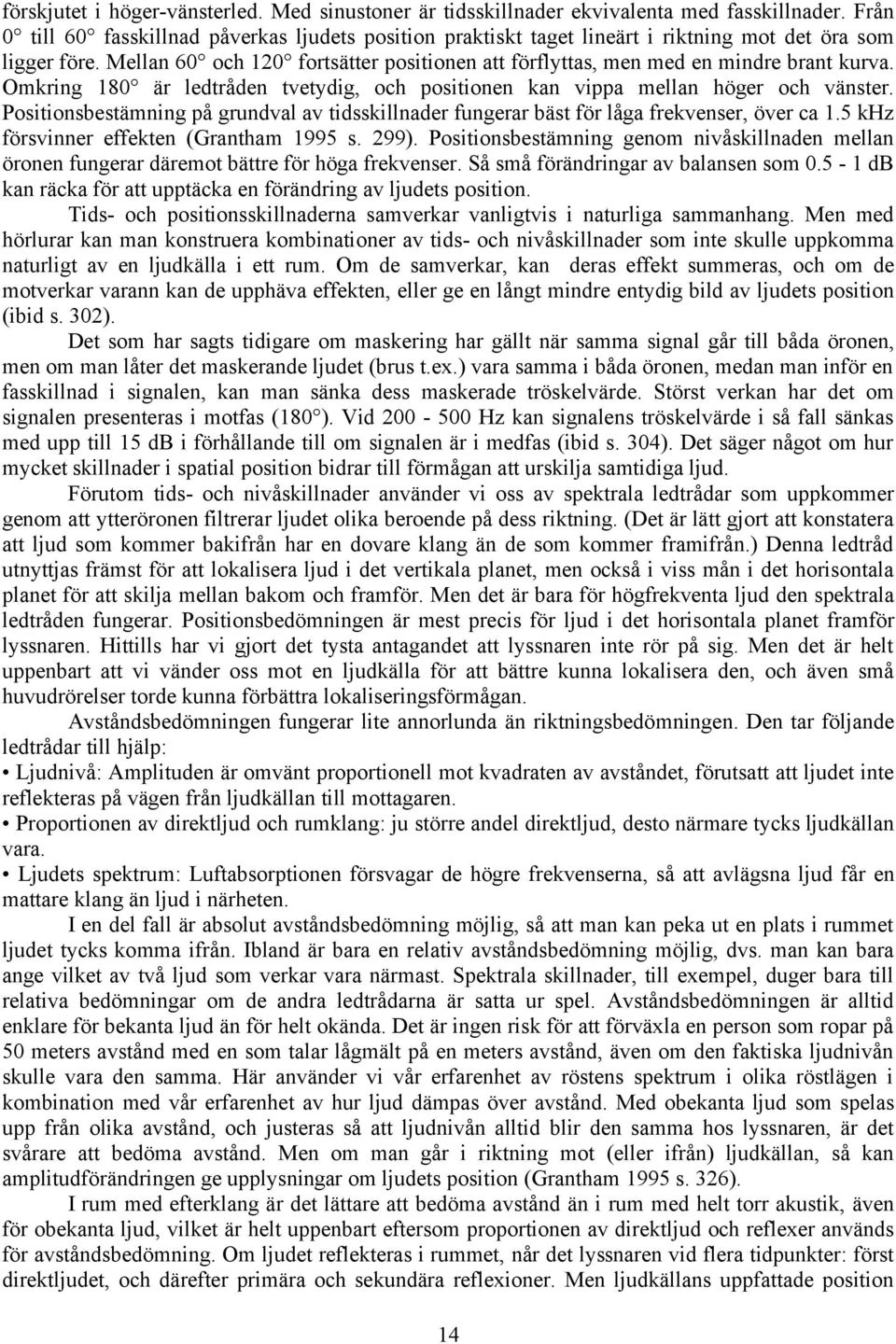 Mellan 60 och 120 fortsätter positionen att förflyttas, men med en mindre brant kurva. Omkring 180 är ledtråden tvetydig, och positionen kan vippa mellan höger och vänster.