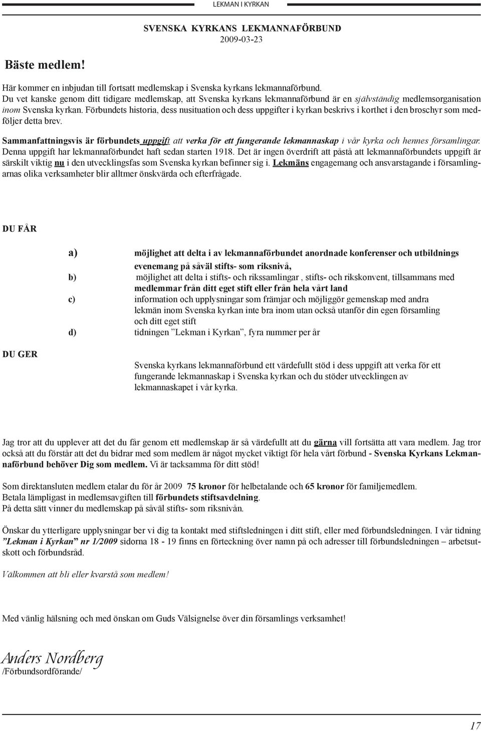 Förbundets historia, dess nusituation och dess uppgifter i kyrkan beskrivs i korthet i den broschyr som medföljer detta brev.