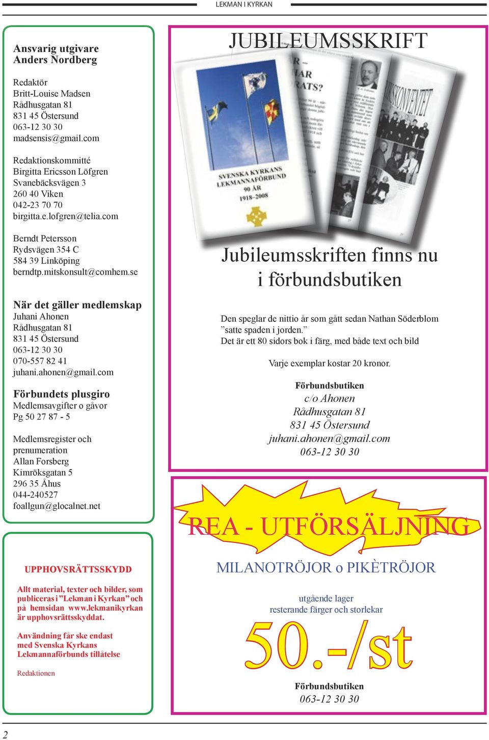 se När det gäller medlemskap Juhani Ahonen Rådhusgatan 81 831 45 Östersund 063-12 30 30 070-557 82 41 juhani.ahonen@gmail.