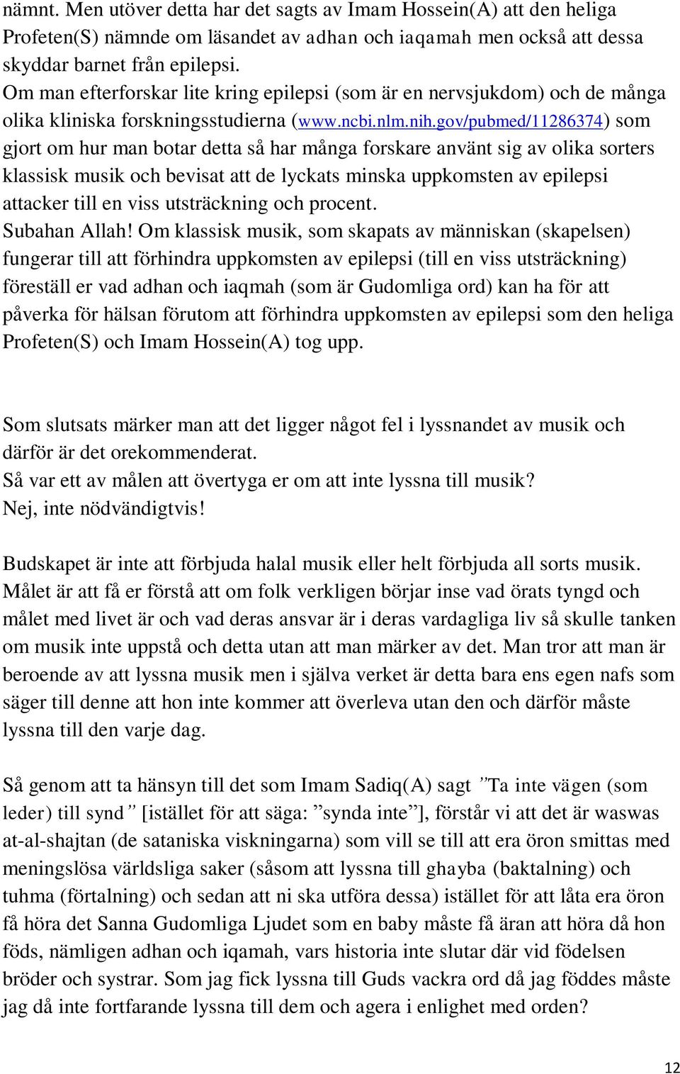 gov/pubmed/11286374) som gjort om hur man botar detta så har många forskare använt sig av olika sorters klassisk musik och bevisat att de lyckats minska uppkomsten av epilepsi attacker till en viss