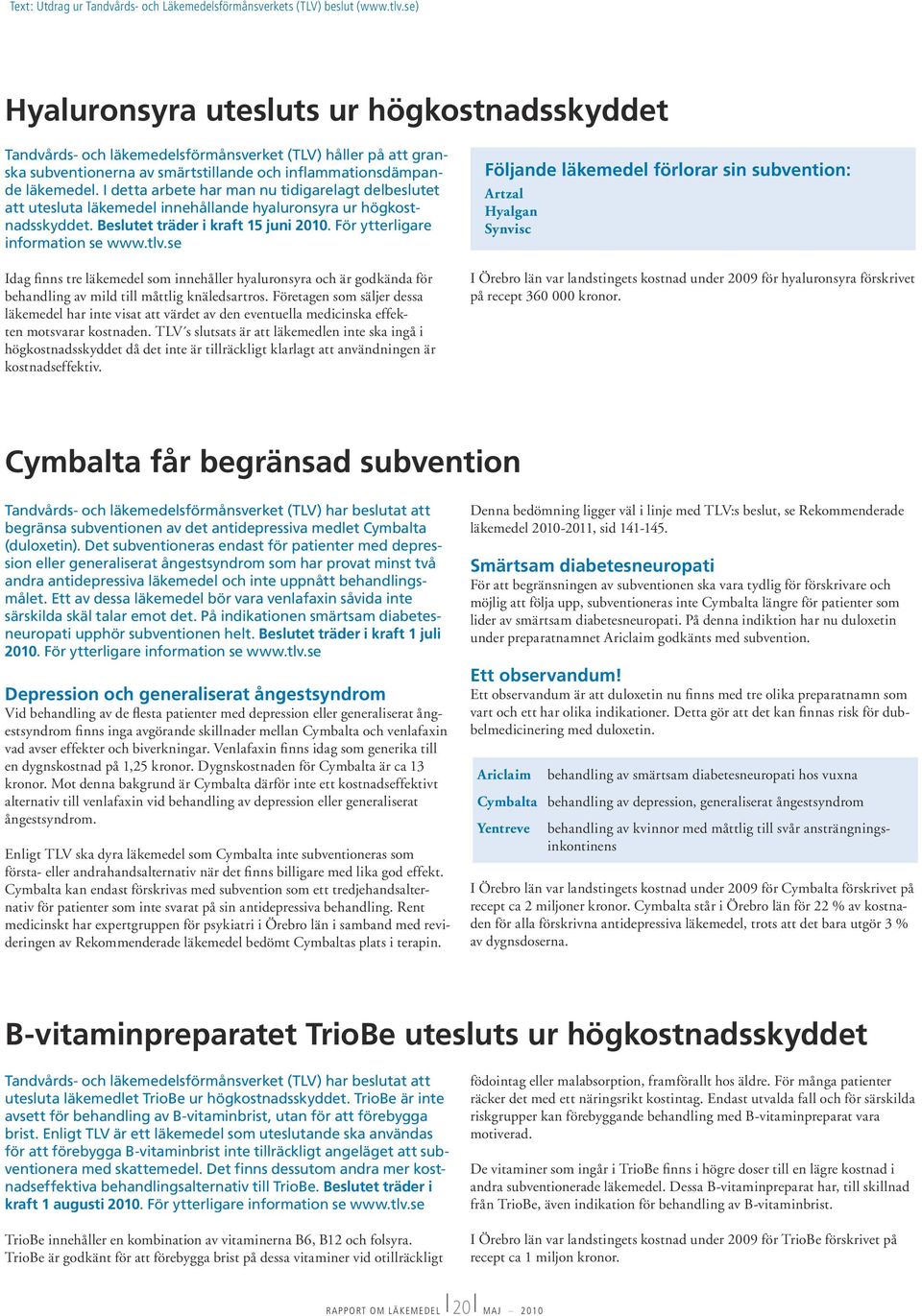 Fön sm säj dss äkmd h n vs väd v dn vnu mdcnsk ffkn msv ksndn. TLV s suss ä äkmdn n sk nå höksndsskydd då d n ä äck k nvändnnn ä ksndsffkv.