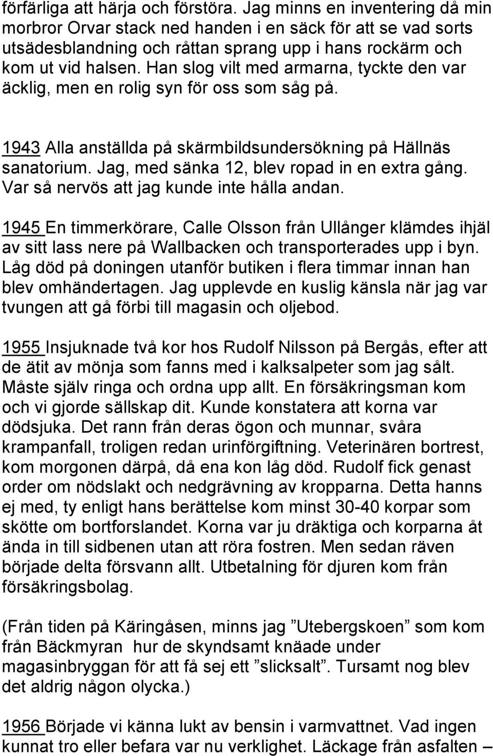 Han slog vilt med armarna, tyckte den var äcklig, men en rolig syn för oss som såg på. 1943 Alla anställda på skärmbildsundersökning på Hällnäs sanatorium.