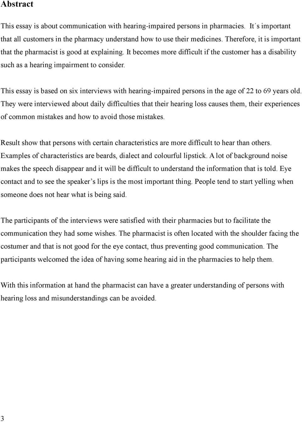 This essay is based on six interviews with hearing-impaired persons in the age of 22 to 69 years old.