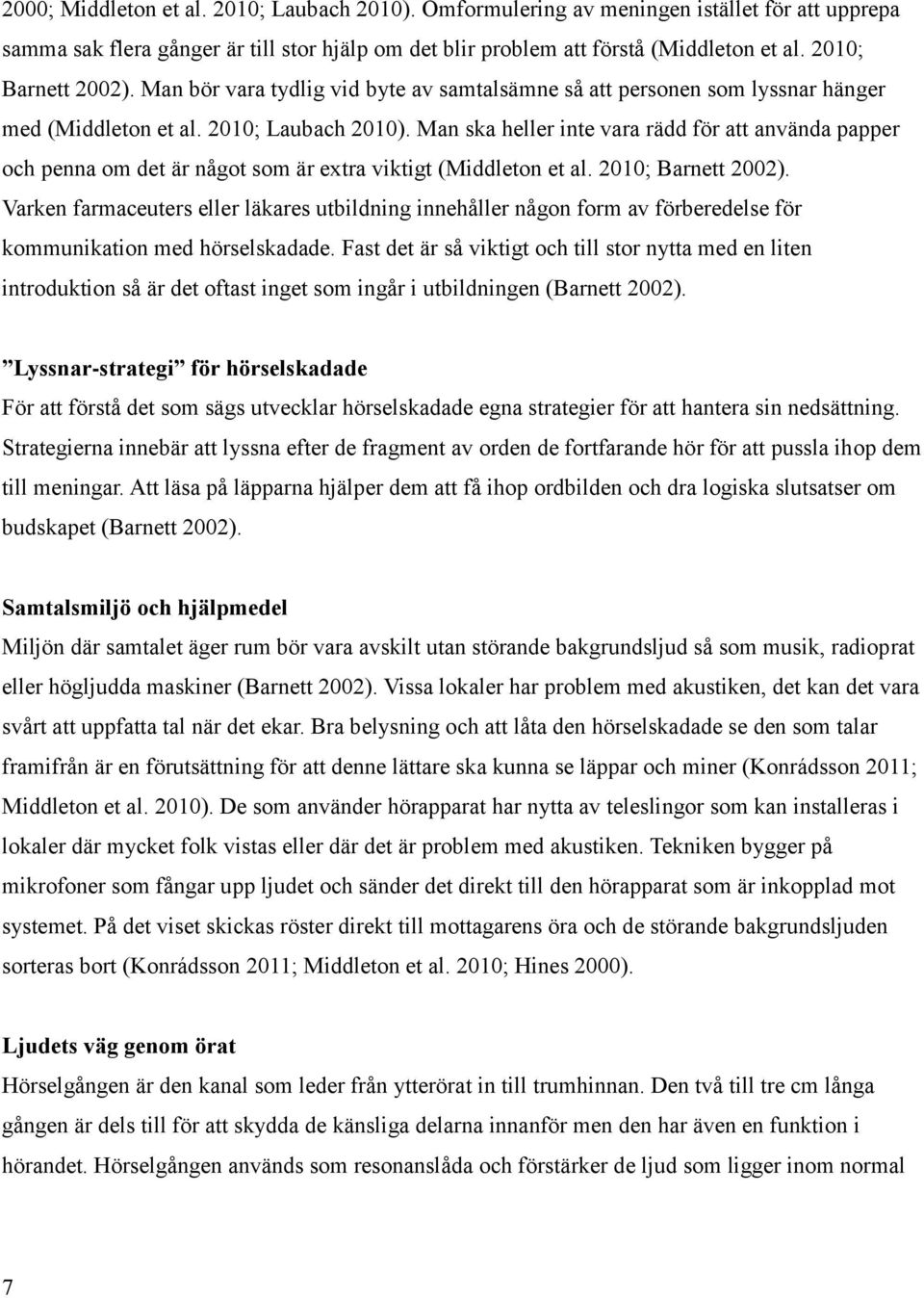 Man ska heller inte vara rädd för att använda papper och penna om det är något som är extra viktigt (Middleton et al. 2010; Barnett 2002).