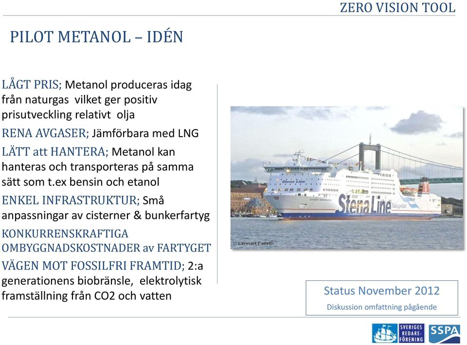 ex bensin och etanol ENKEL INFRASTRUKTUR; Små anpassningar av cisterner & bunkerfartyg KONKURRENSKRAFTIGA OMBYGGNADSKOSTNADER av