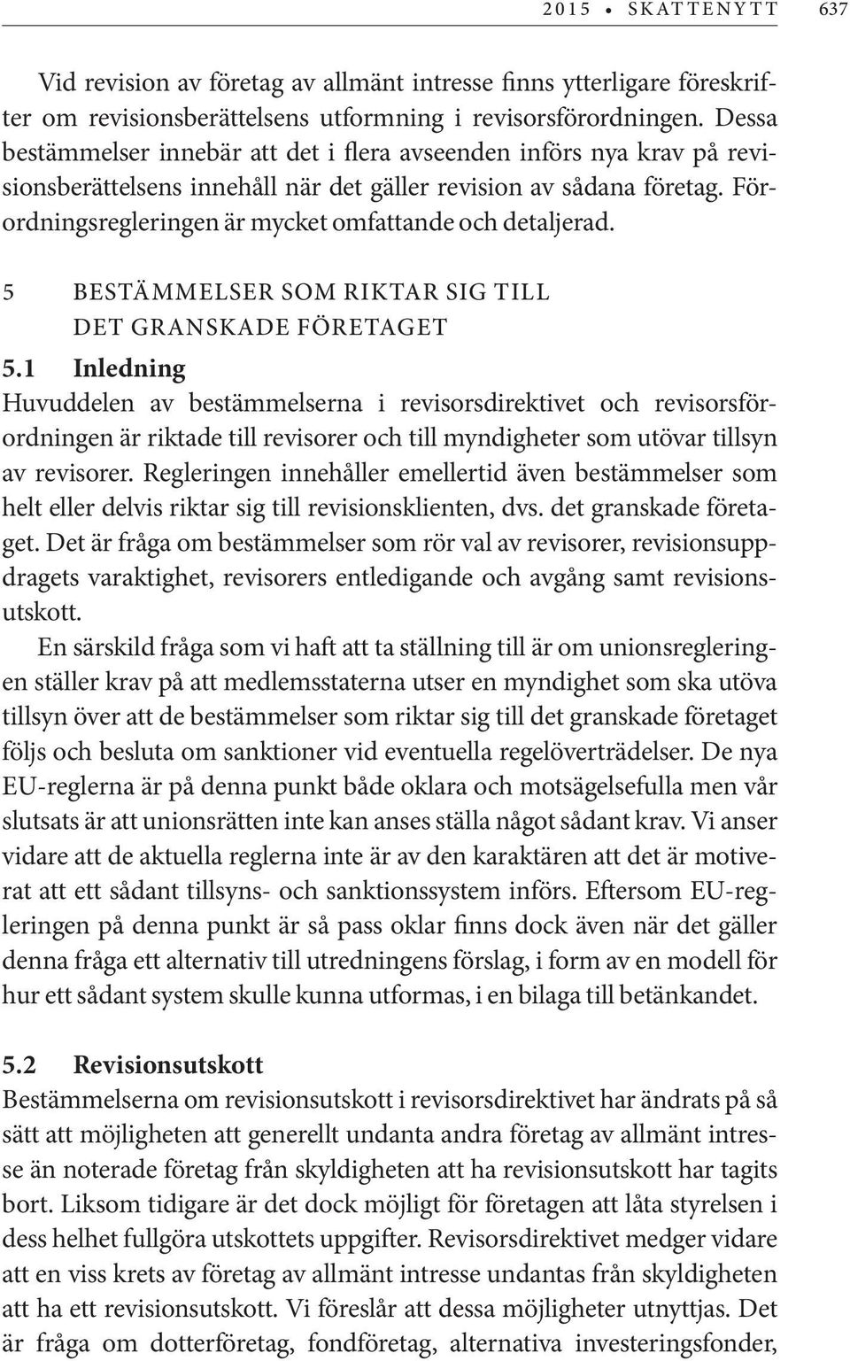 Förordningsregleringen är mycket omfattande och detaljerad. 5 BESTÄMMELSER SOM RIKTAR SIG TILL DET GRANSKADE FÖRETAGET 5.