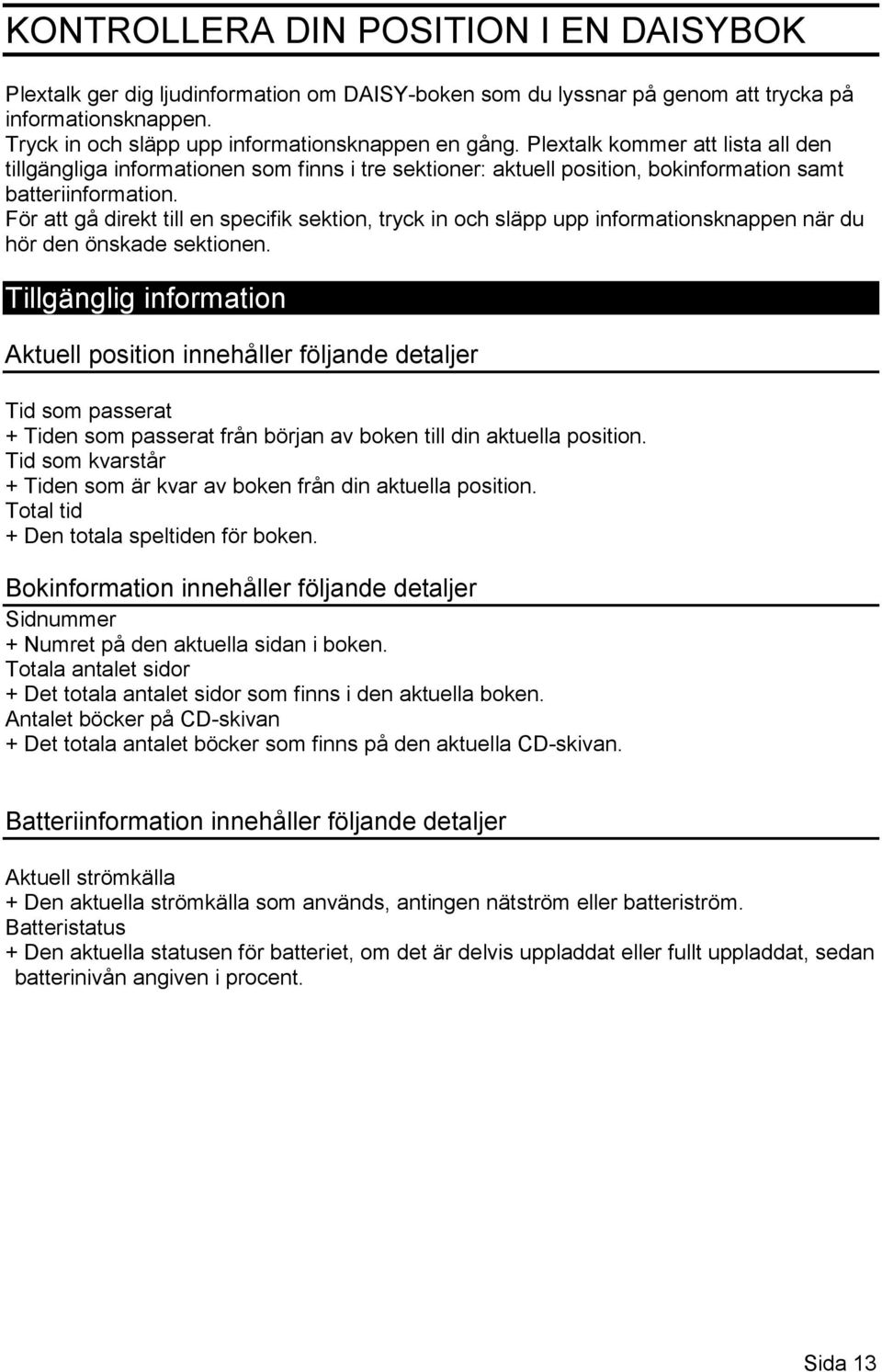 För att gå direkt till en specifik sektion, tryck in och släpp upp informationsknappen när du hör den önskade sektionen.