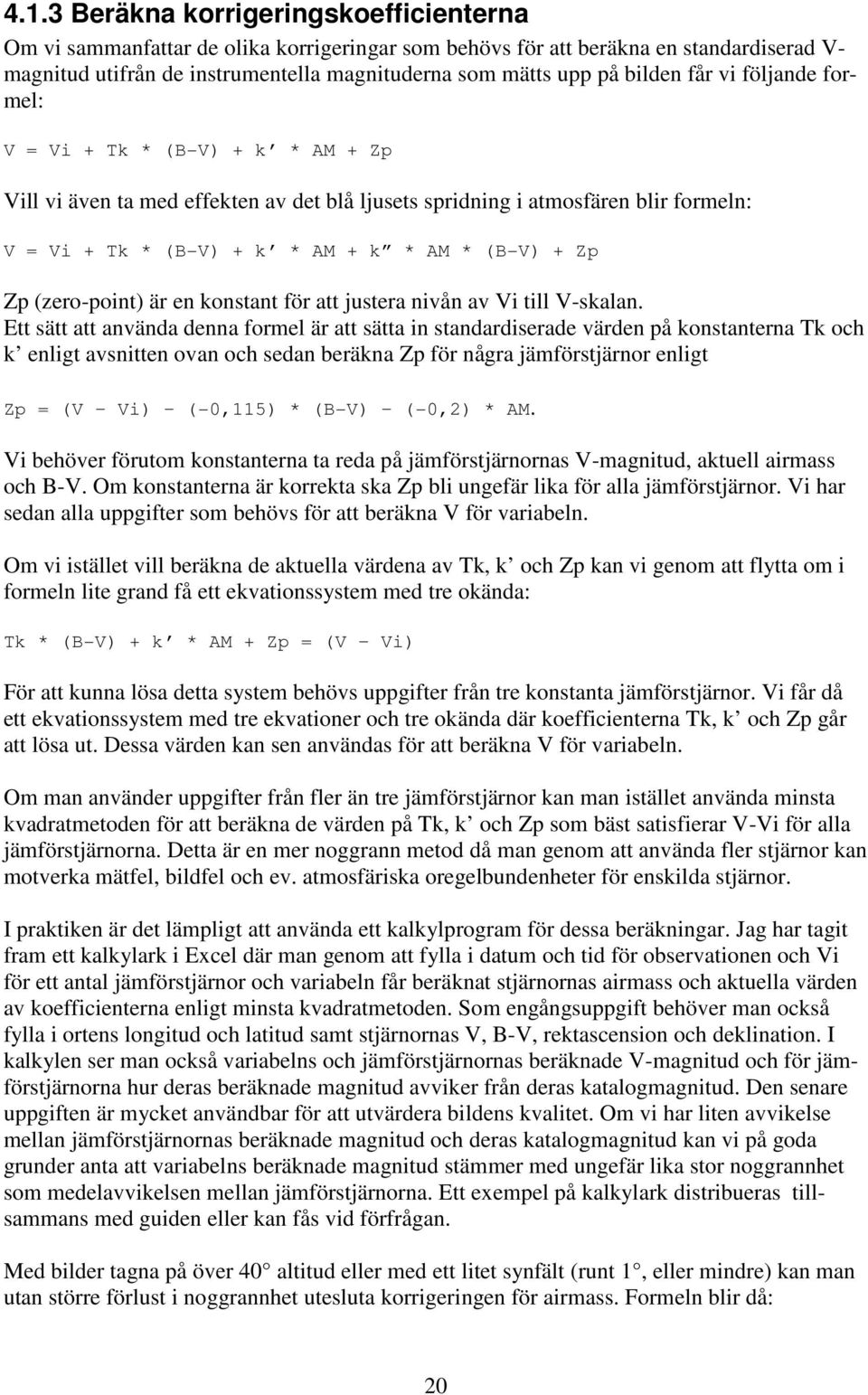 Zp Zp (zero-point) är en konstant för att justera nivån av Vi till V-skalan.