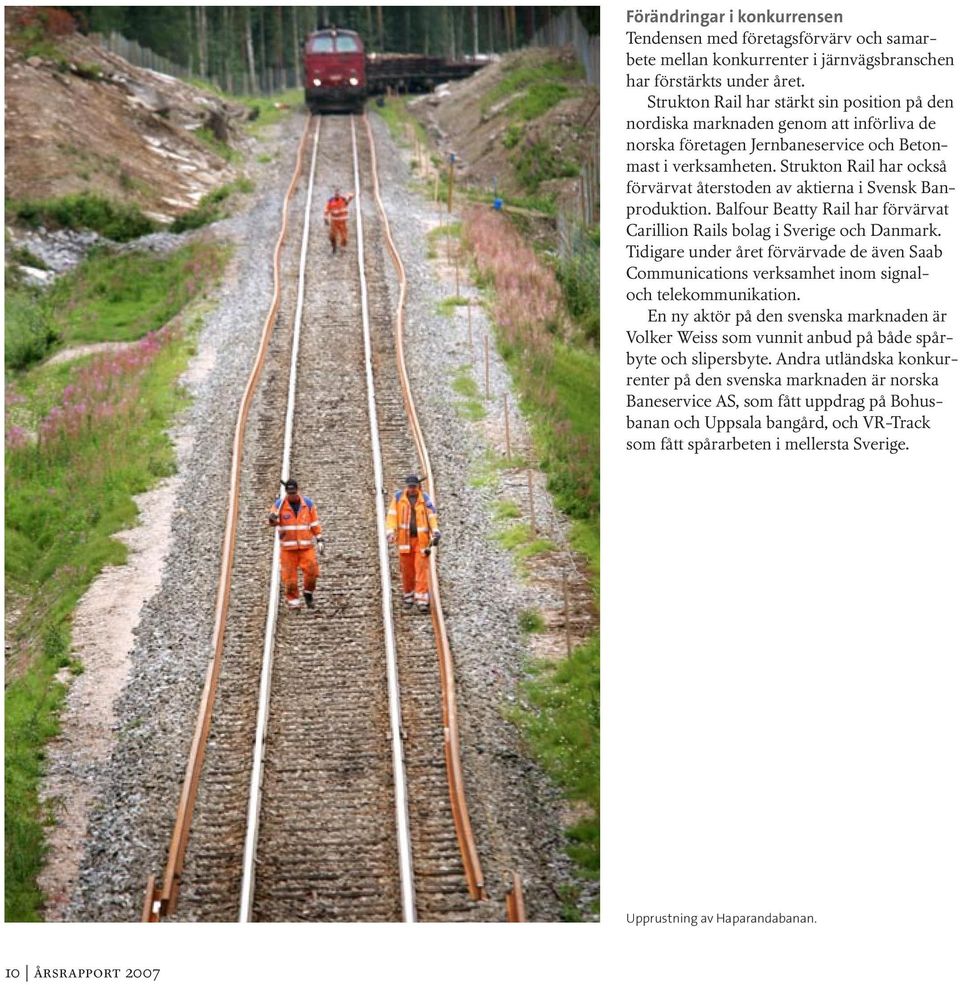 Strukton Rail har också förvärvat återstoden av aktierna i Svensk Banproduktion. Balfour Beatty Rail har förvärvat Carillion Rails bolag i Sverige och Danmark.