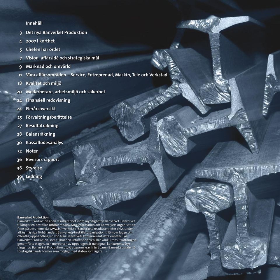 Kassaflödesanalys Noter Revisors rapport Styrelse Ledning Banverket Produktion Banverket Produktion är en resultatenhet inom myndigheten Banverket. Banverket tillämpar en beställar-utförar modell.