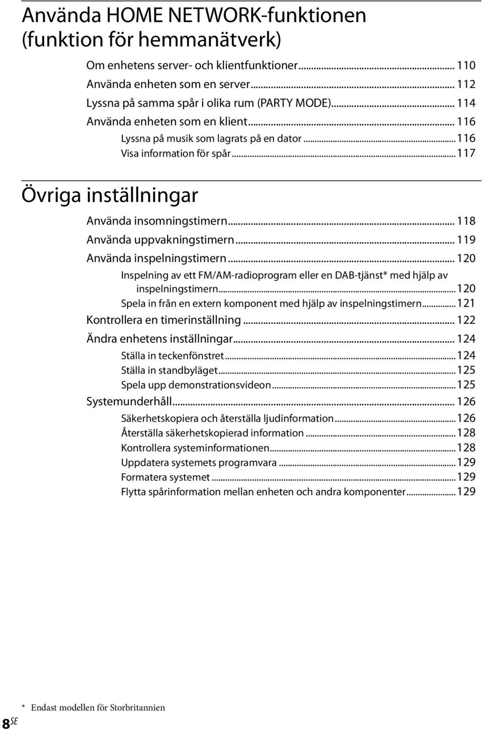 .. 119 Använda inspelningstimern... 120 Inspelning av ett FM/AM-radioprogram eller en DAB-tjänst* med hjälp av inspelningstimern...120 Spela in från en extern komponent med hjälp av inspelningstimern.