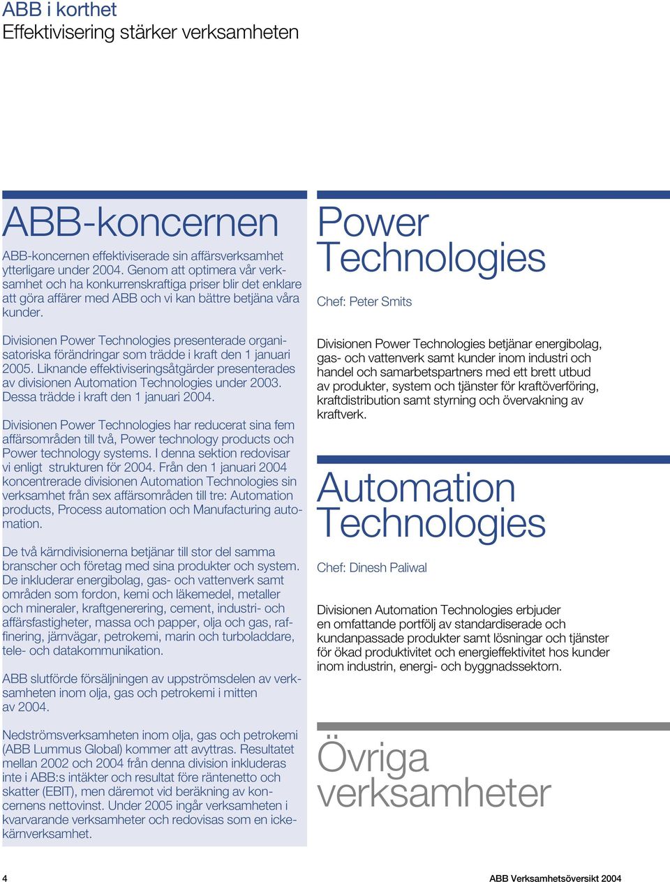 DivisionenPower Technologies presenterade organisatoriska förändringar som trädde ikraft den 1januari 2005.