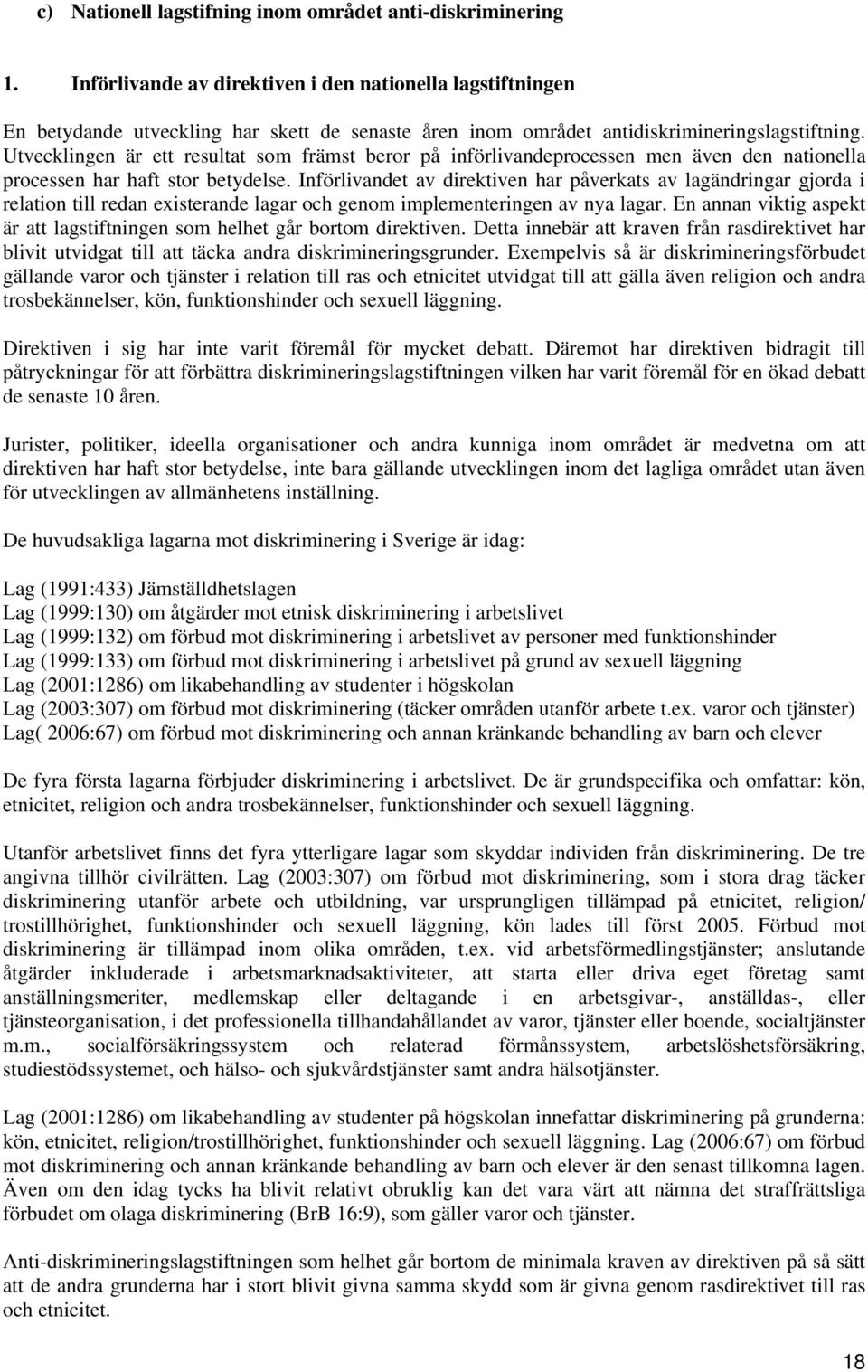 Utvecklingen är ett resultat som främst beror på införlivandeprocessen men även den nationella processen har haft stor betydelse.