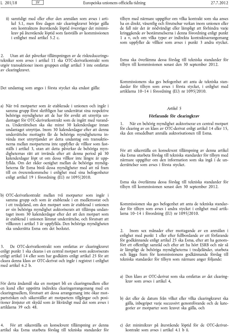 tillsyn med närmare uppgifter om vilka kontrakt som ska anses ha en direkt, väsentlig och förutsebar verkan inom unionen eller de fall när det är nödvändigt eller lämpligt att förhindra varje