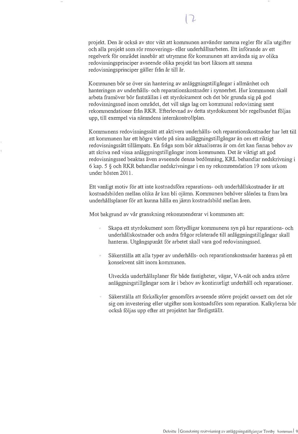 gäller från år till år. Kommunen bör se över sin hantering av anläggningstillgångar i allmänhet och hanteringen av underhålls- och reparationskostnader i synnerhet.