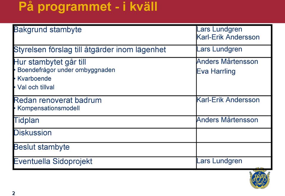 Kompensationsmodell Tidplan Diskussion Beslut stambyte Eventuella Sidoprojekt Lars Lundgren