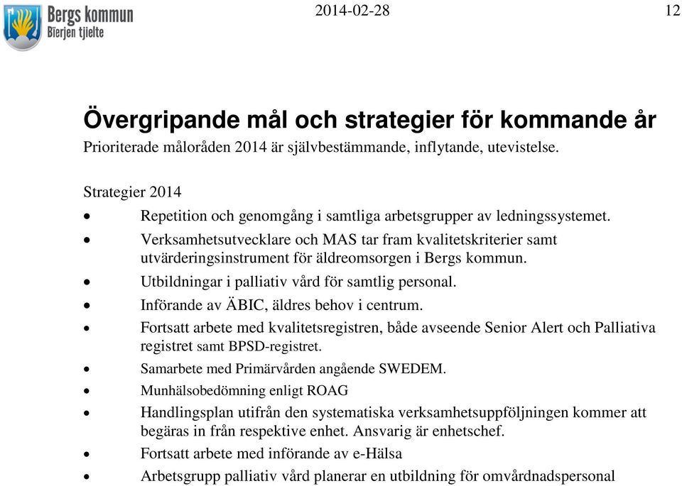 Verksamhetsutvecklare och MAS tar fram kvalitetskriterier samt utvärderingsinstrument för äldreomsorgen i Bergs kommun. Utbildningar i palliativ vård för samtlig personal.