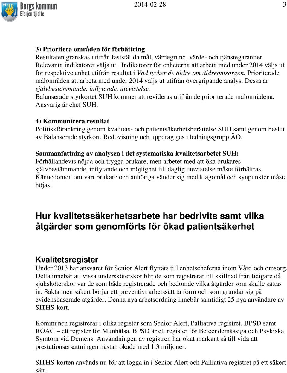 Prioriterade målområden att arbeta med under 2014 väljs ut utifrån övergripande analys. Dessa är självbestämmande, inflytande, utevistelse.