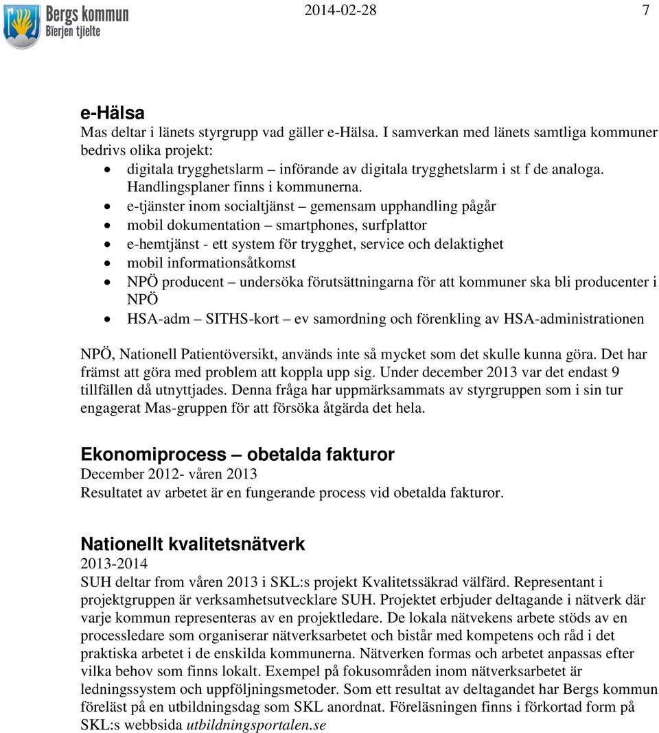 e-tjänster inom socialtjänst gemensam upphandling pågår mobil dokumentation smartphones, surfplattor e-hemtjänst - ett system för trygghet, service och delaktighet mobil informationsåtkomst NPÖ