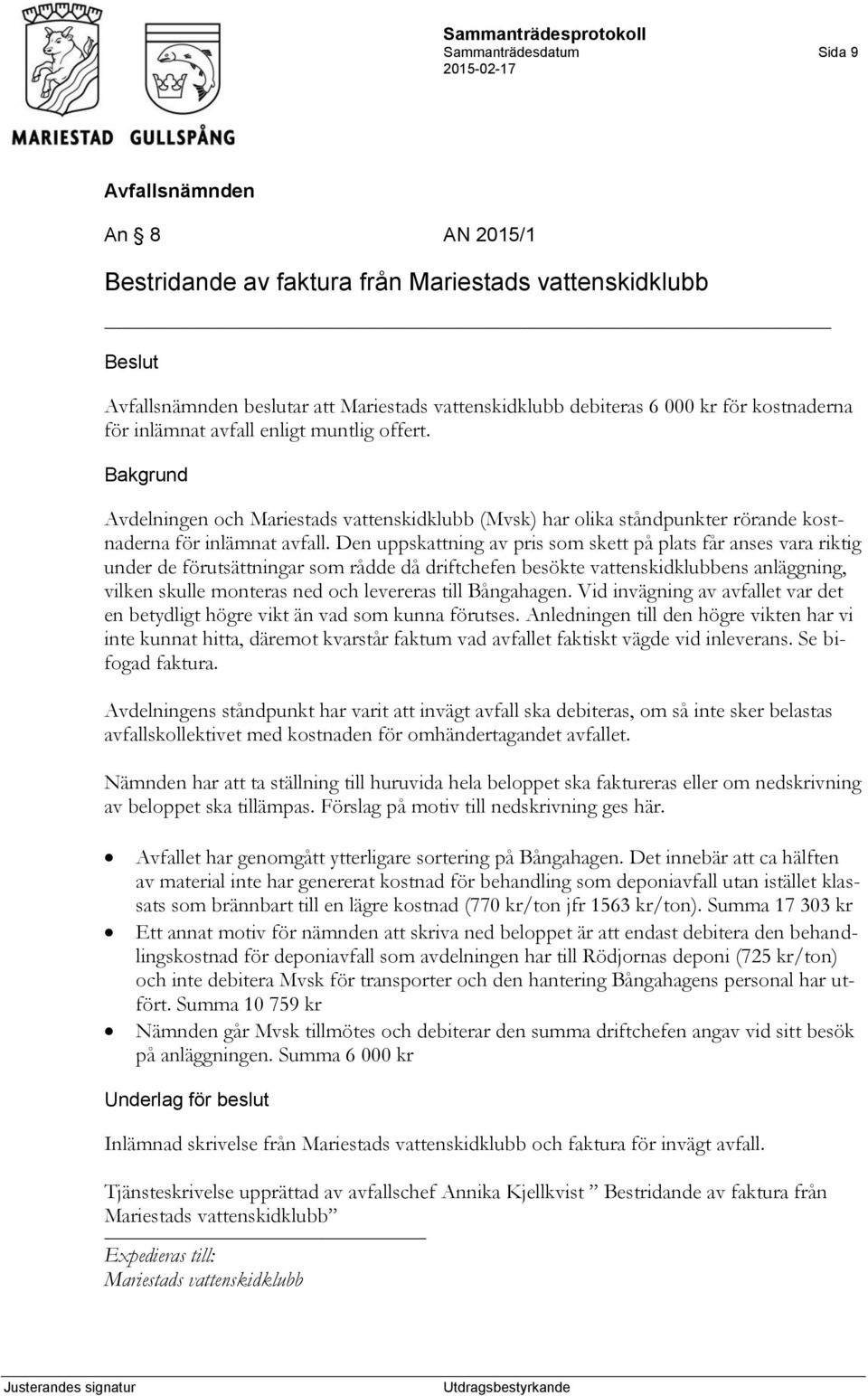 Den uppskattning av pris som skett på plats får anses vara riktig under de förutsättningar som rådde då driftchefen besökte vattenskidklubbens anläggning, vilken skulle monteras ned och levereras