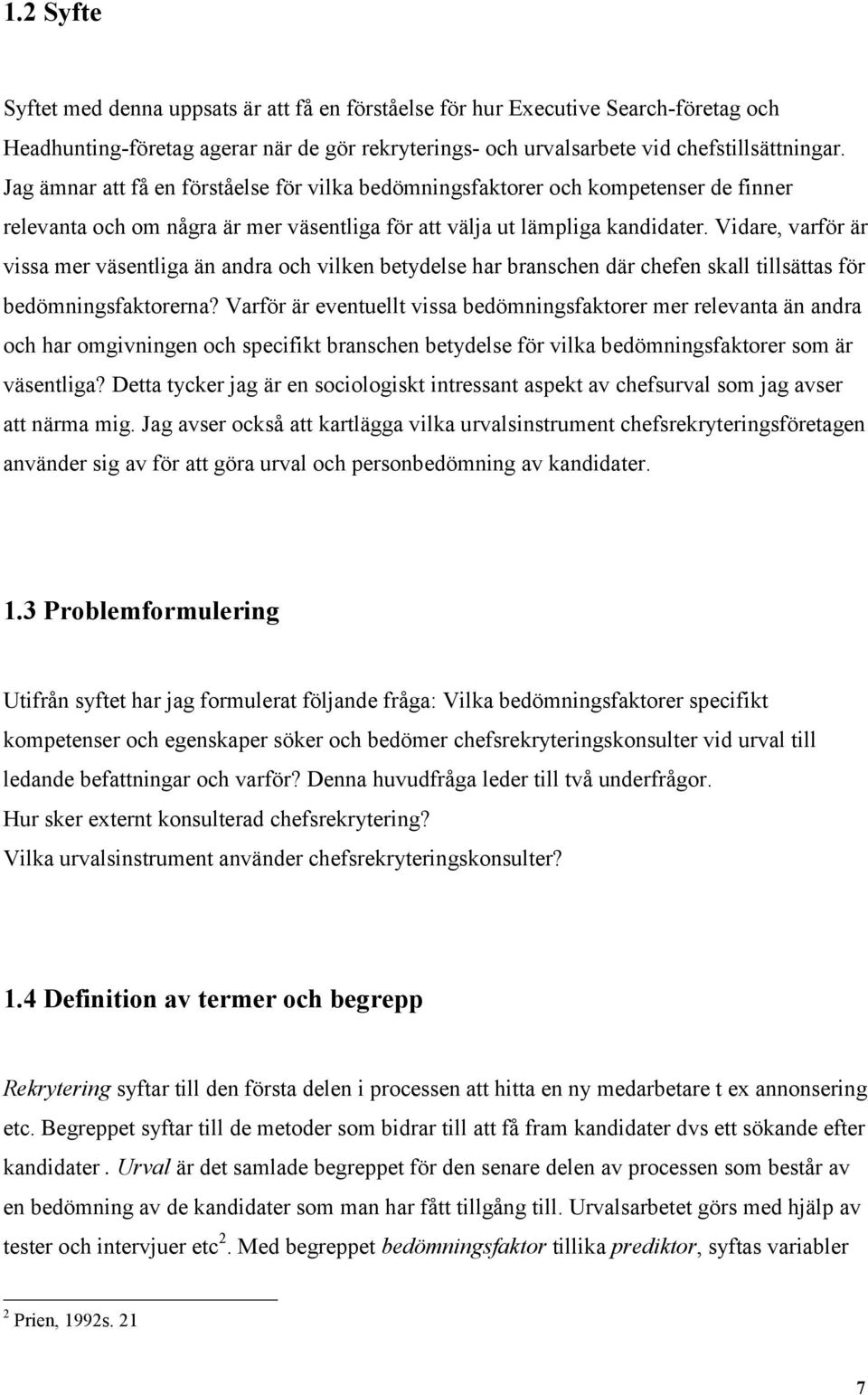 Vidare, varför är vissa mer väsentliga än andra och vilken betydelse har branschen där chefen skall tillsättas för bedömningsfaktorerna?