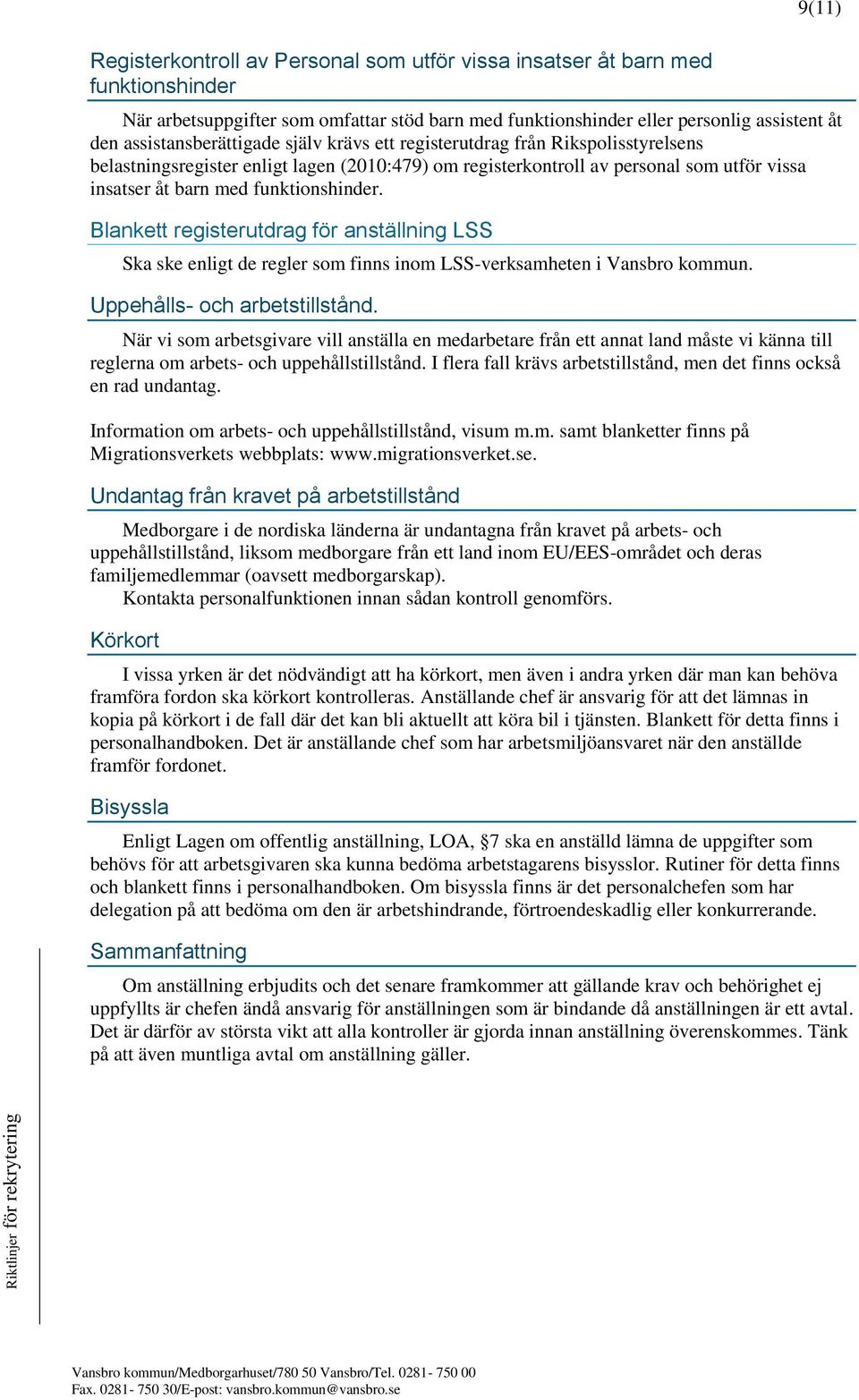 funktionshinder. Blankett registerutdrag för anställning LSS Ska ske enligt de regler som finns inom LSS-verksamheten i Vansbro kommun. Uppehålls- och arbetstillstånd.