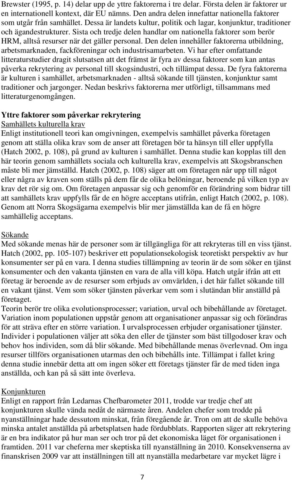 Sista och tredje delen handlar om nationella faktorer som berör HRM, alltså resurser när det gäller personal.