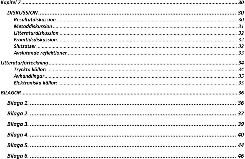 .. 32 Avslutande reflektioner... 33 Litteraturförteckning... 34 Tryckta källor:.