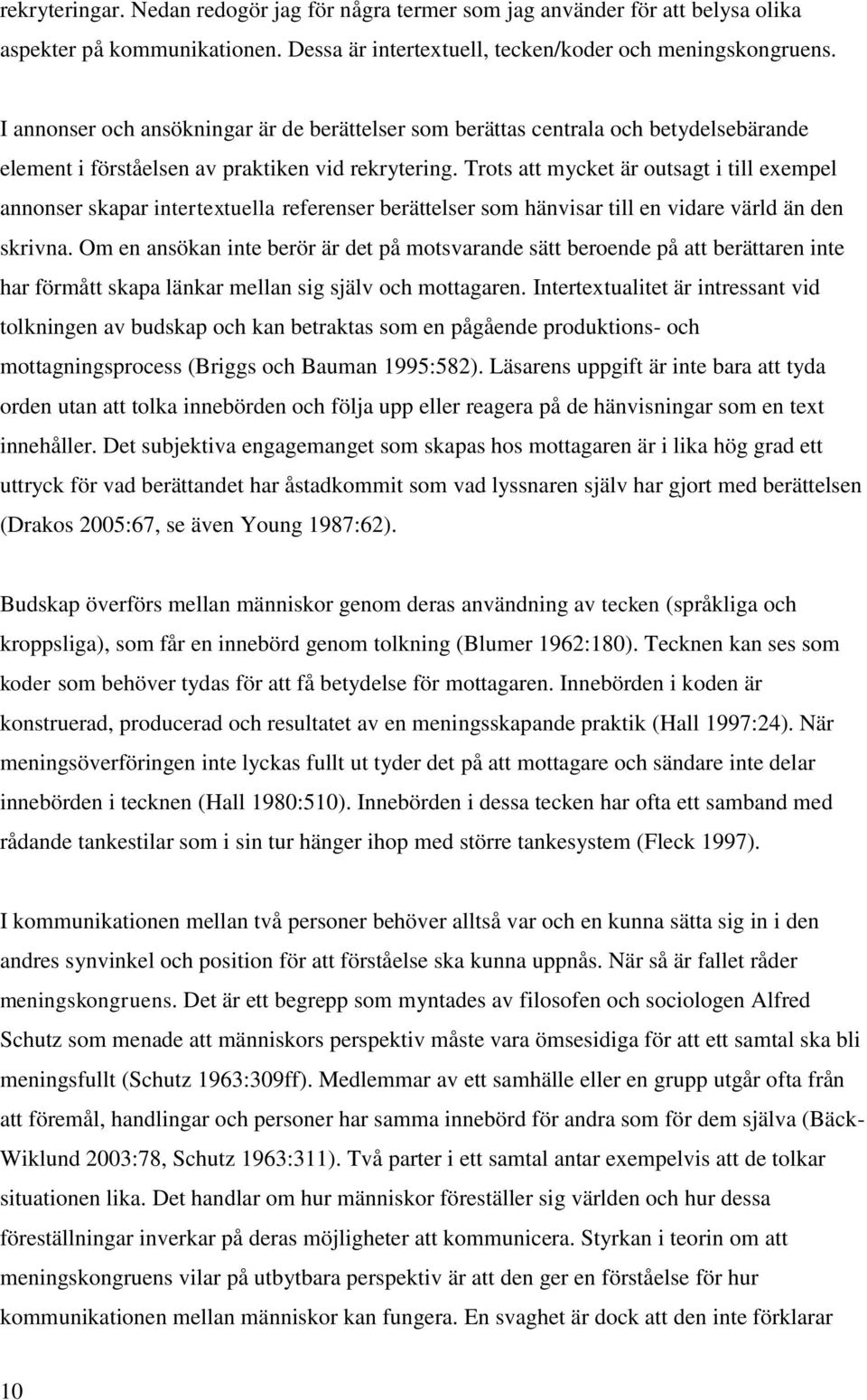 Trots att mycket är outsagt i till exempel annonser skapar intertextuella referenser berättelser som hänvisar till en vidare värld än den skrivna.