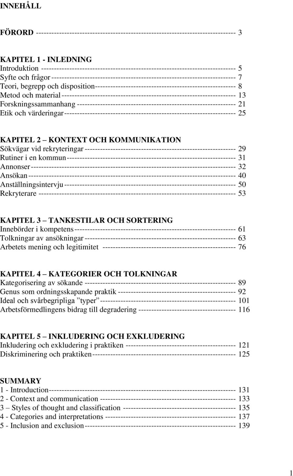 disposition ------------------------------------------------------- 8 Metod och material -------------------------------------------------------------------- 13 Forskningssammanhang