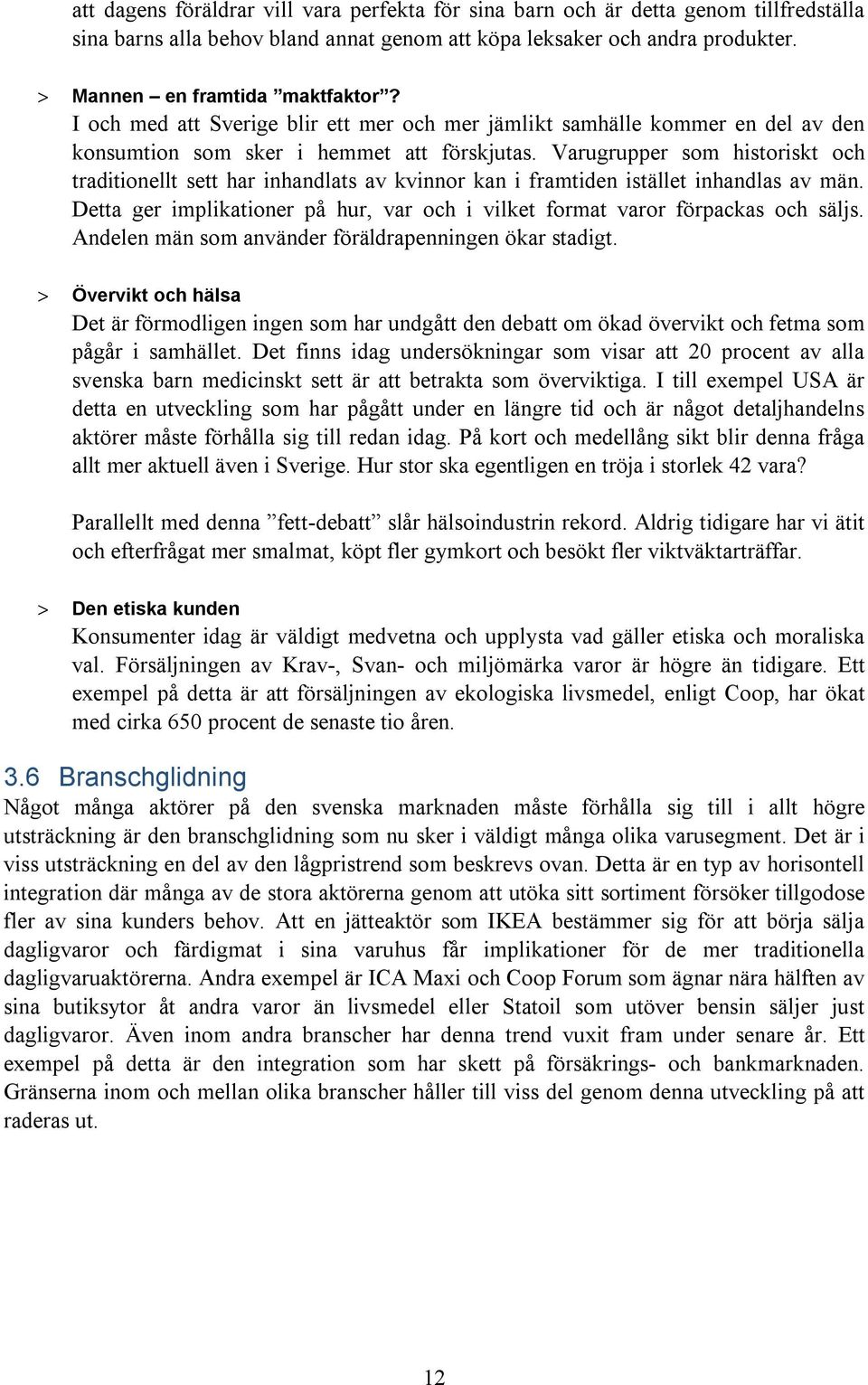 Varugrupper som historiskt och traditionellt sett har inhandlats av kvinnor kan i framtiden istället inhandlas av män.