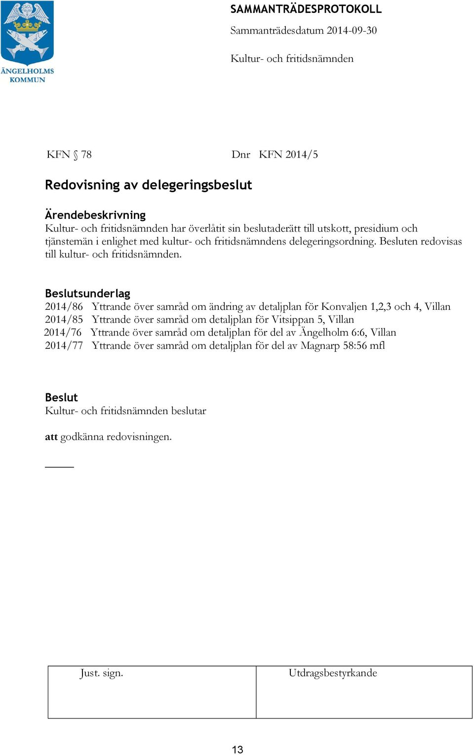 sunderlag 2014/86 Yttrande över samråd om ändring av detaljplan för Konvaljen 1,2,3 och 4, Villan 2014/85 Yttrande över samråd om detaljplan för