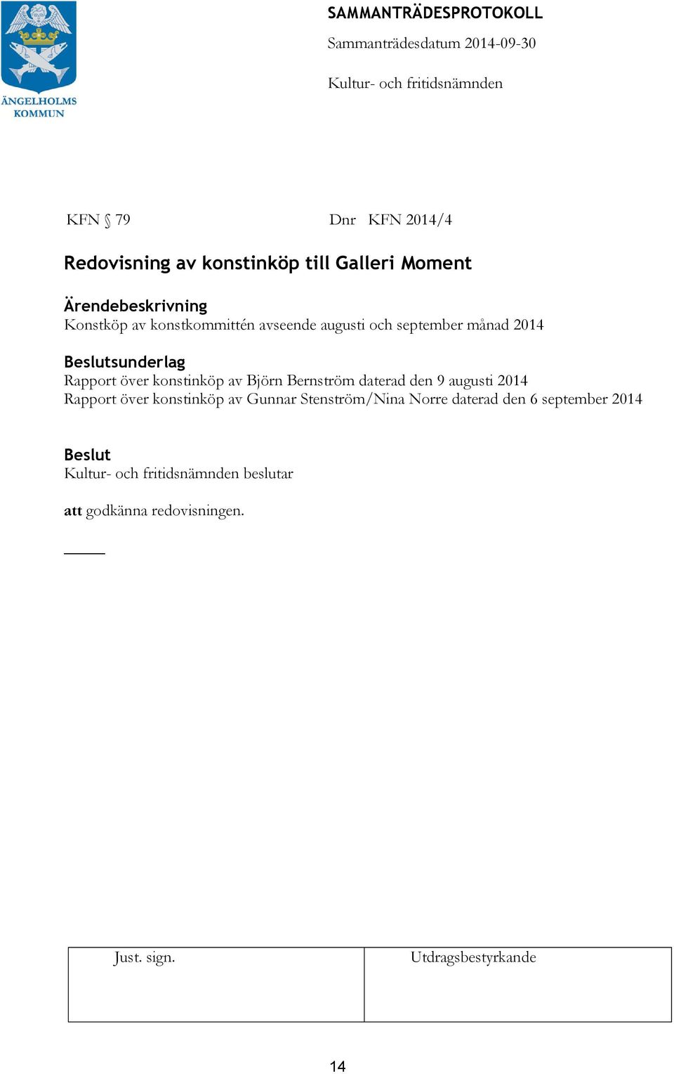 konstinköp av Björn Bernström daterad den 9 augusti 2014 Rapport över konstinköp av