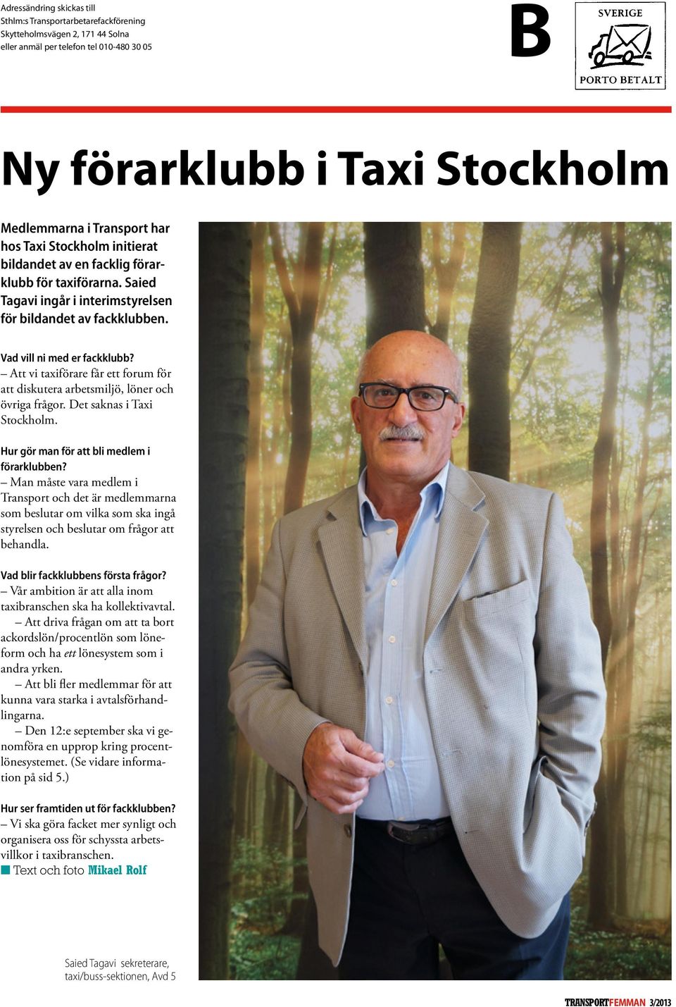 Att vi taxiförare får ett forum för att diskutera arbetsmiljö, löner och övriga frågor. Det saknas i Taxi Stockholm. Hur gör man för att bli medlem i förarklubben?