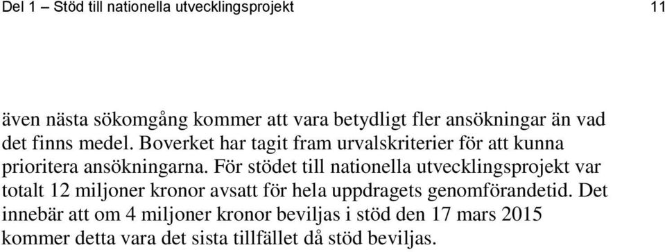 För stödet till nationella utvecklingsprojekt var totalt 12 miljoner kronor avsatt för hela uppdragets