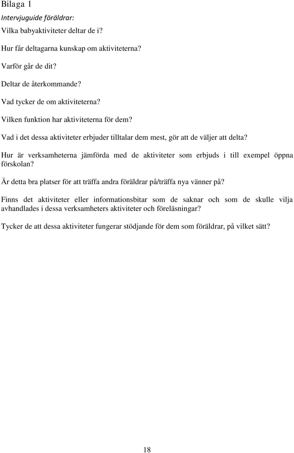 Hur är verksamheterna jämförda med de aktiviteter som erbjuds i till exempel öppna förskolan? Är detta bra platser för att träffa andra föräldrar på/träffa nya vänner på?