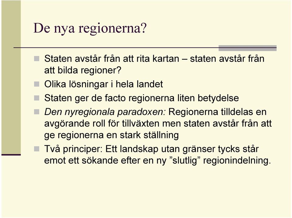 Regionerna tilldelas en avgörande roll för tillväxten men staten avstår från att ge regionerna en stark