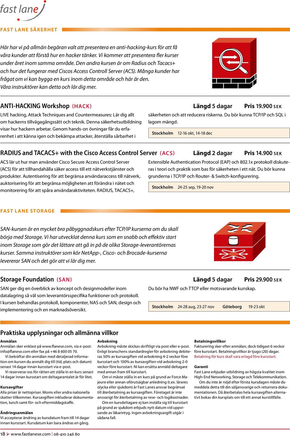 Många kunder har frågat om vi kan bygga en kurs inom detta område och här är den. Våra instruktörer kan detta och lär dig mer. ANTI-HACKING Workshop (HACK) Längd 5 dagar Pris 19.